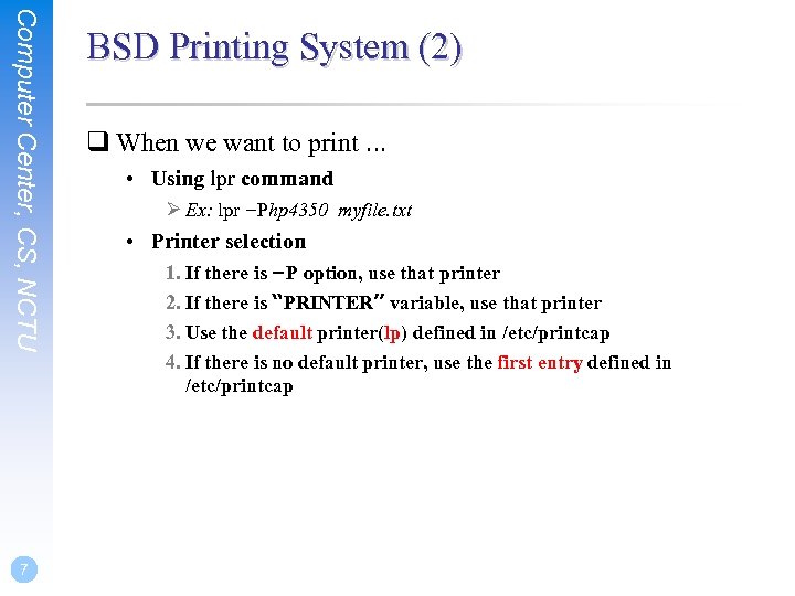 Computer Center, CS, NCTU 7 BSD Printing System (2) q When we want to