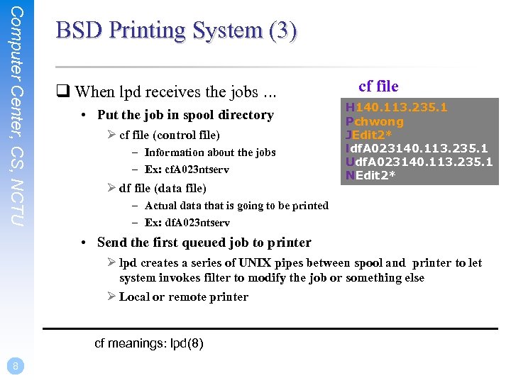 Computer Center, CS, NCTU BSD Printing System (3) q When lpd receives the jobs