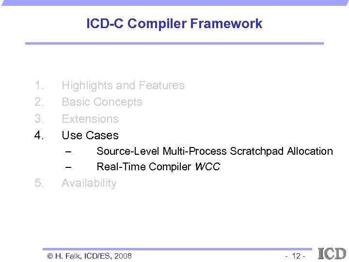ICD-C Compiler Framework 1. 2. 3. 4. Highlights and Features Basic Concepts Extensions Use