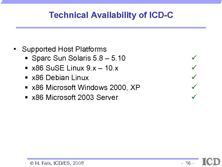 Technical Availability of ICD-C • Supported Host Platforms § Sparc Sun Solaris 5. 8