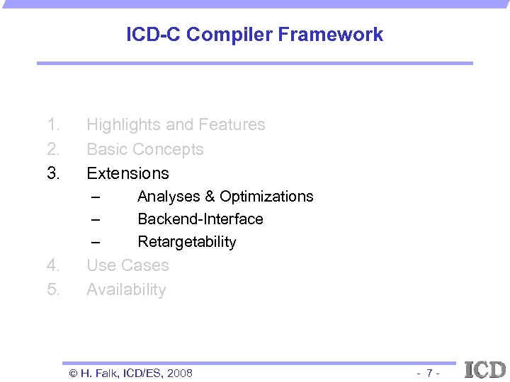 ICD-C Compiler Framework 1. 2. 3. Highlights and Features Basic Concepts Extensions – –