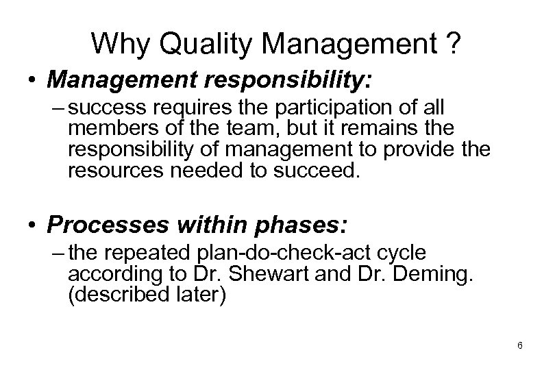 Why Quality Management ? • Management responsibility: – success requires the participation of all