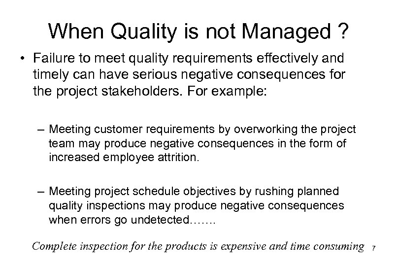 When Quality is not Managed ? • Failure to meet quality requirements effectively and