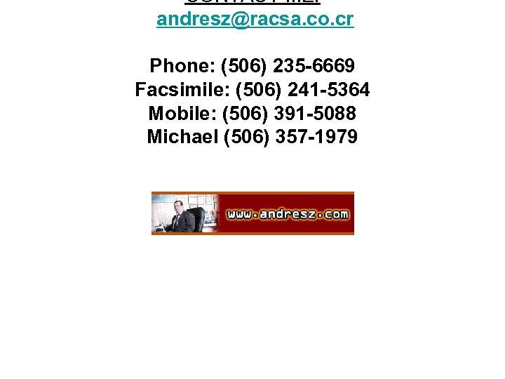 CONTACT ME: andresz@racsa. co. cr Phone: (506) 235 -6669 Facsimile: (506) 241 -5364 Mobile: