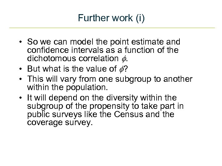Further work (i) • So we can model the point estimate and confidence intervals