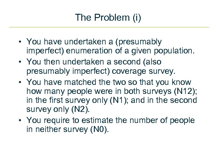 The Problem (i) • You have undertaken a (presumably imperfect) enumeration of a given