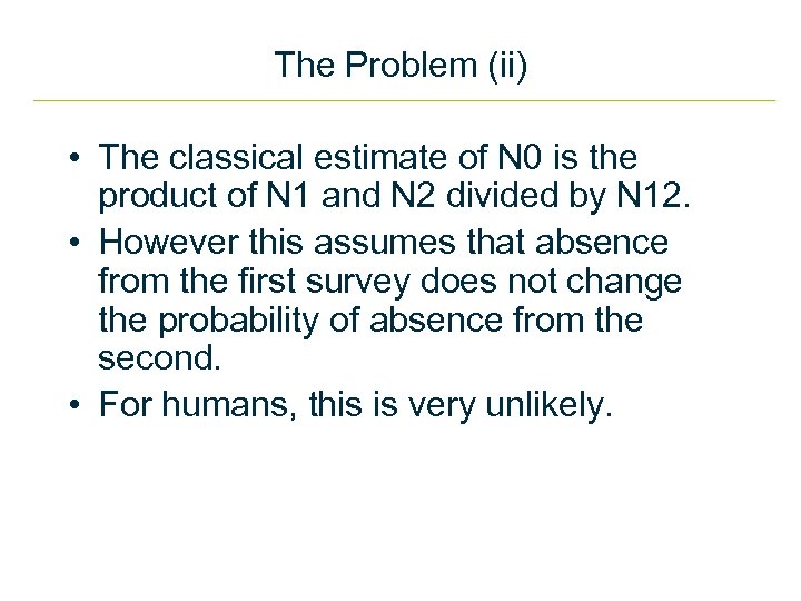 The Problem (ii) • The classical estimate of N 0 is the product of