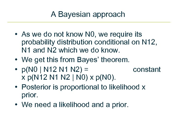 A Bayesian approach • As we do not know N 0, we require its