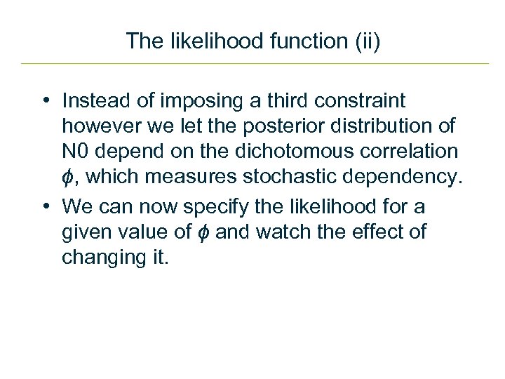 The likelihood function (ii) • Instead of imposing a third constraint however we let