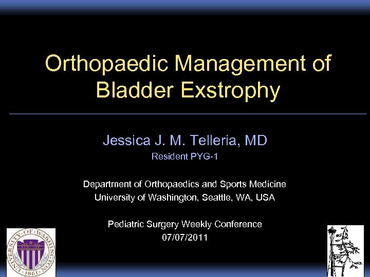 Orthopaedic Management of Bladder Exstrophy Jessica J. M. Telleria, MD Resident PYG-1 Department of