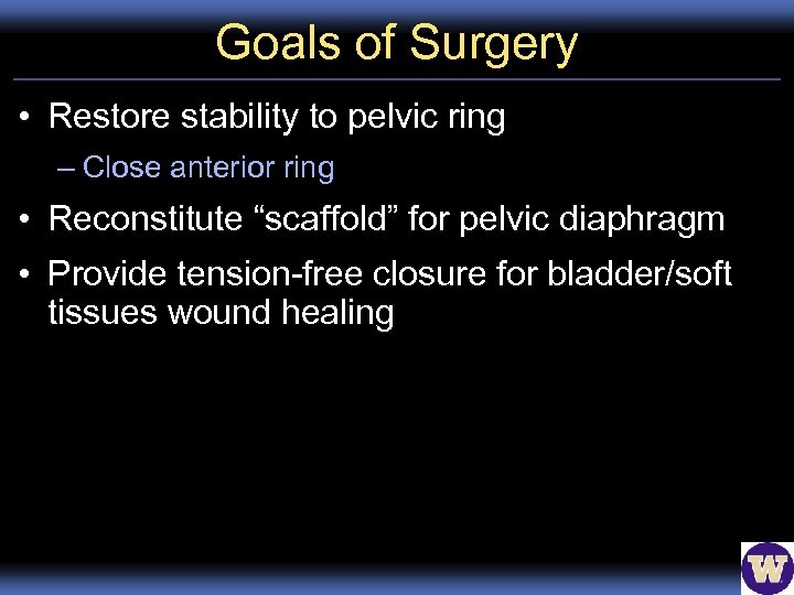 Goals of Surgery • Restore stability to pelvic ring – Close anterior ring •