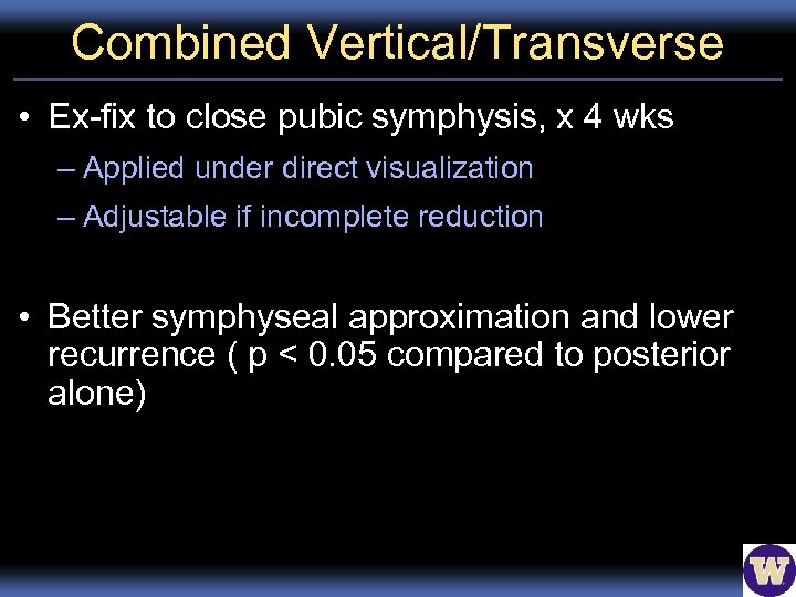 Combined Vertical/Transverse • Ex-fix to close pubic symphysis, x 4 wks – Applied under