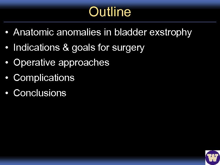 Outline • Anatomic anomalies in bladder exstrophy • Indications & goals for surgery •