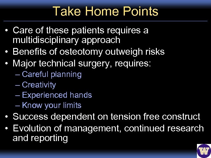 Take Home Points • Care of these patients requires a multidisciplinary approach • Benefits