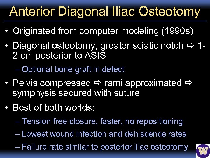 Anterior Diagonal Iliac Osteotomy • Originated from computer modeling (1990 s) • Diagonal osteotomy,