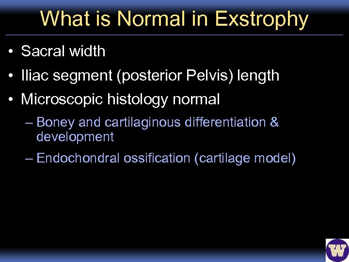 What is Normal in Exstrophy • Sacral width • Iliac segment (posterior Pelvis) length