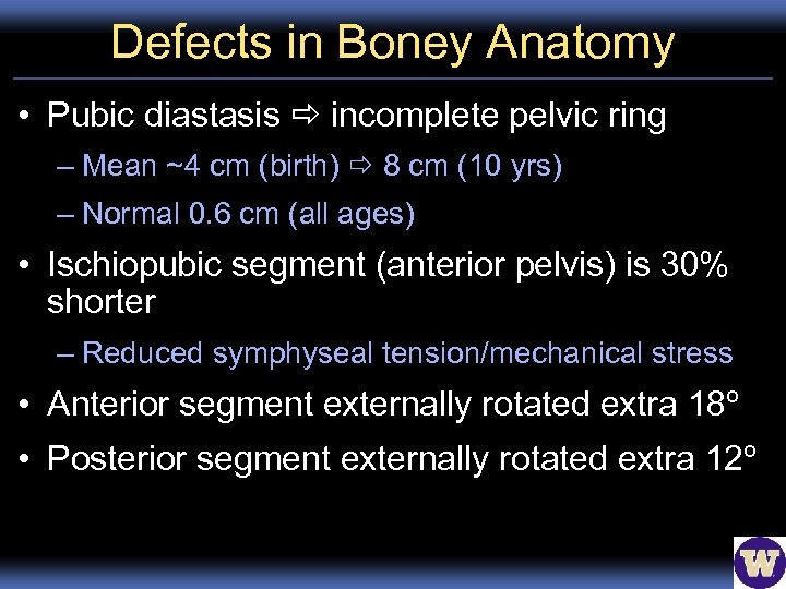 Defects in Boney Anatomy • Pubic diastasis incomplete pelvic ring – Mean ~4 cm