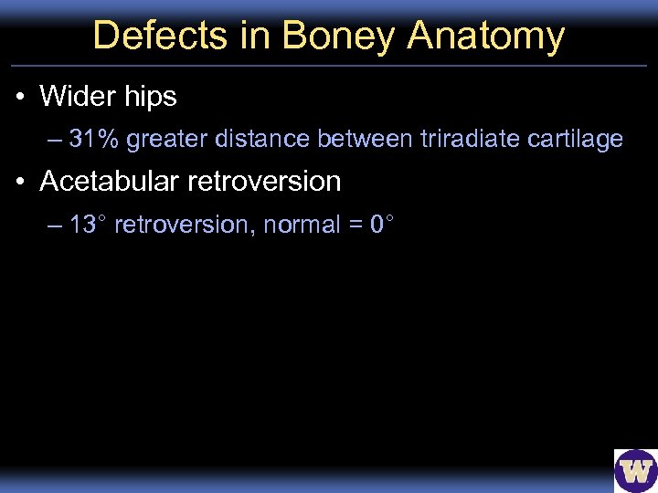 Defects in Boney Anatomy • Wider hips – 31% greater distance between triradiate cartilage