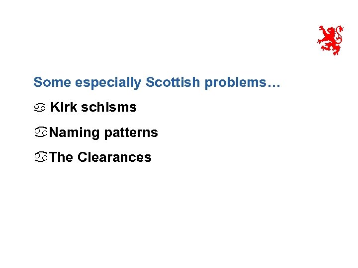 Some especially Scottish problems… a Kirk schisms a. Naming patterns a. The Clearances 