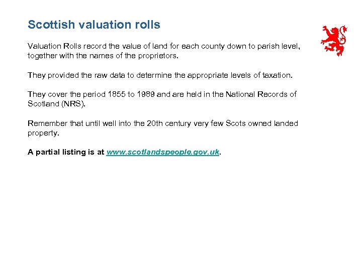 Scottish valuation rolls Valuation Rolls record the value of land for each county down