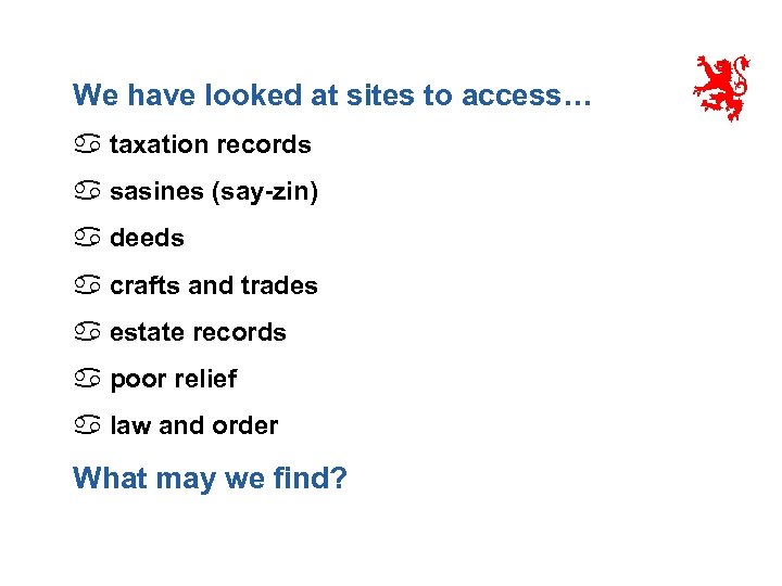 We have looked at sites to access… a taxation records a sasines (say-zin) a