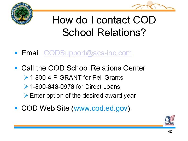 How do I contact COD School Relations? § Email CODSupport@acs-inc. com § Call the