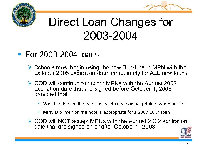 Direct Loan Changes for 2003 -2004 § For 2003 -2004 loans: Schools must begin