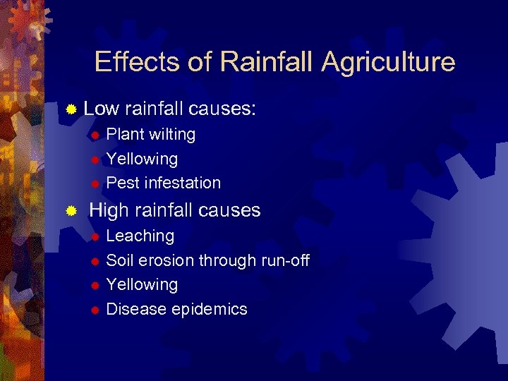 Effects of Rainfall Agriculture ® Low rainfall causes: Plant wilting ® Yellowing ® Pest