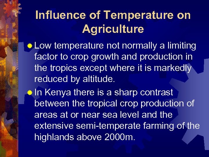 Influence of Temperature on Agriculture ® Low temperature not normally a limiting factor to