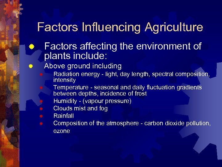 Factors Influencing Agriculture ® Factors affecting the environment of plants include: ® Above ground