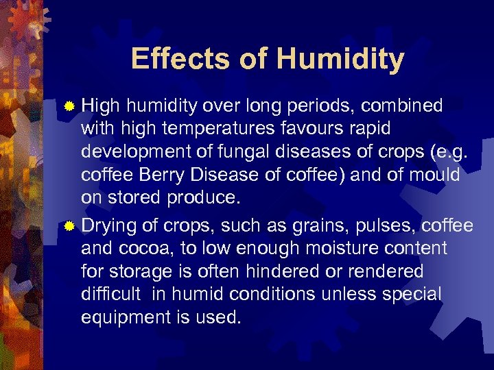 Effects of Humidity ® High humidity over long periods, combined with high temperatures favours