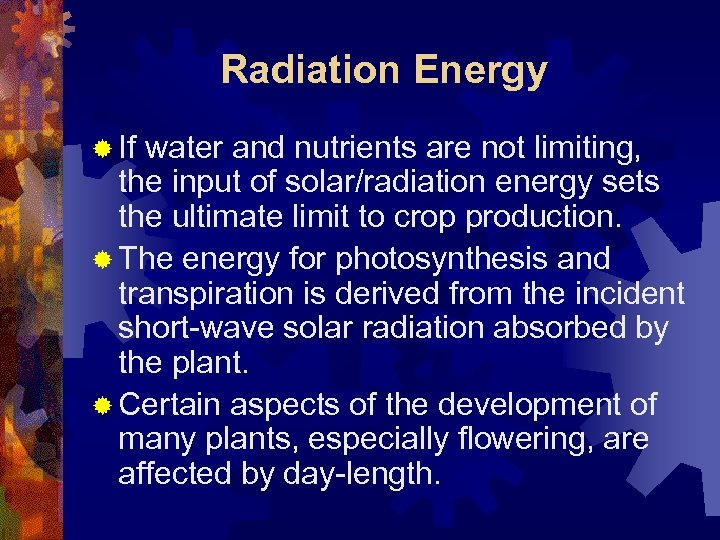 Radiation Energy ® If water and nutrients are not limiting, the input of solar/radiation
