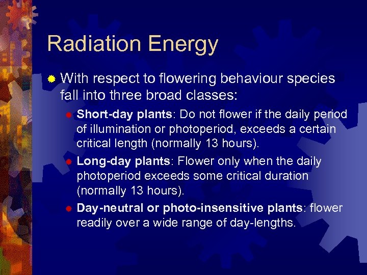 Radiation Energy ® With respect to flowering behaviour species fall into three broad classes: