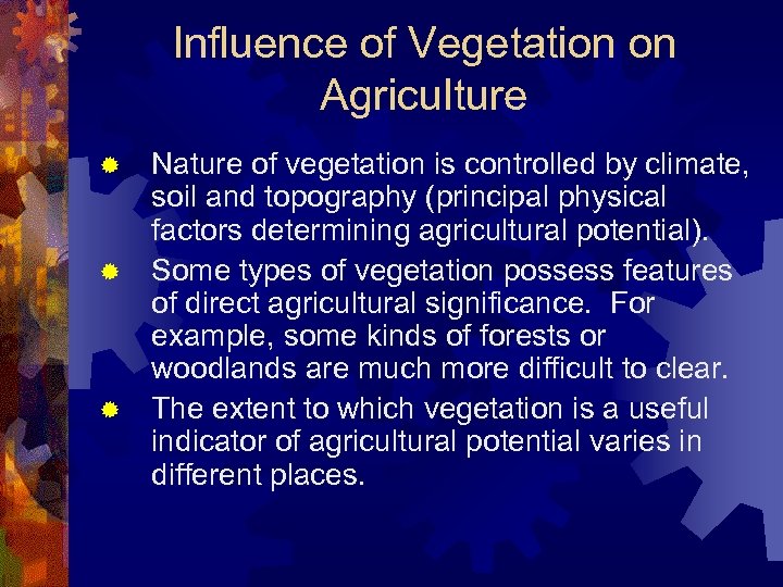 Influence of Vegetation on Agriculture Nature of vegetation is controlled by climate, soil and