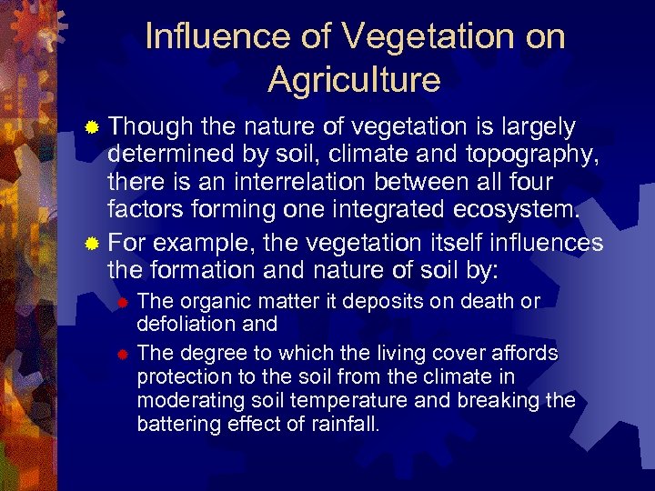 Influence of Vegetation on Agriculture ® Though the nature of vegetation is largely determined