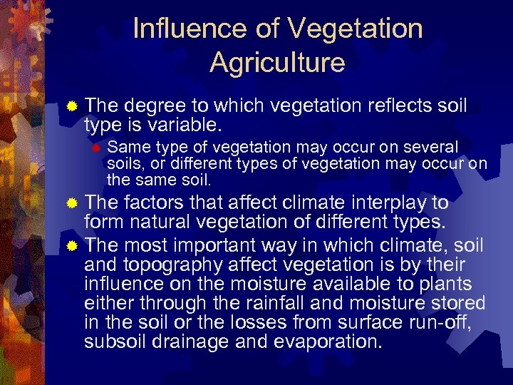 Influence of Vegetation Agriculture ® The degree to which vegetation reflects soil type is