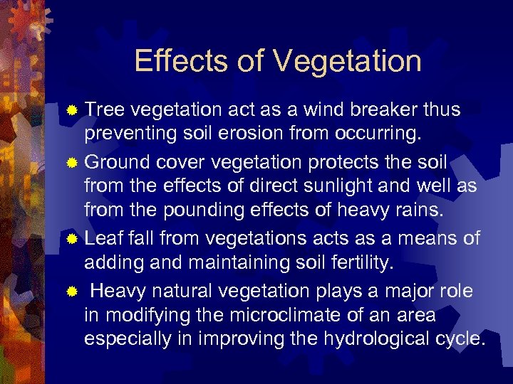 Effects of Vegetation ® Tree vegetation act as a wind breaker thus preventing soil