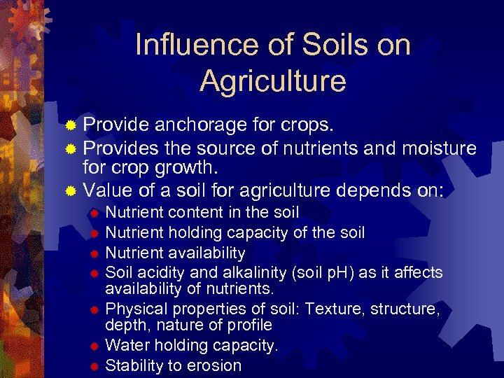 Influence of Soils on Agriculture ® Provide anchorage for crops. ® Provides the source