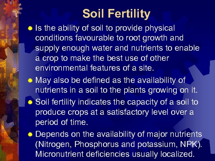 Soil Fertility ® Is the ability of soil to provide physical conditions favourable to