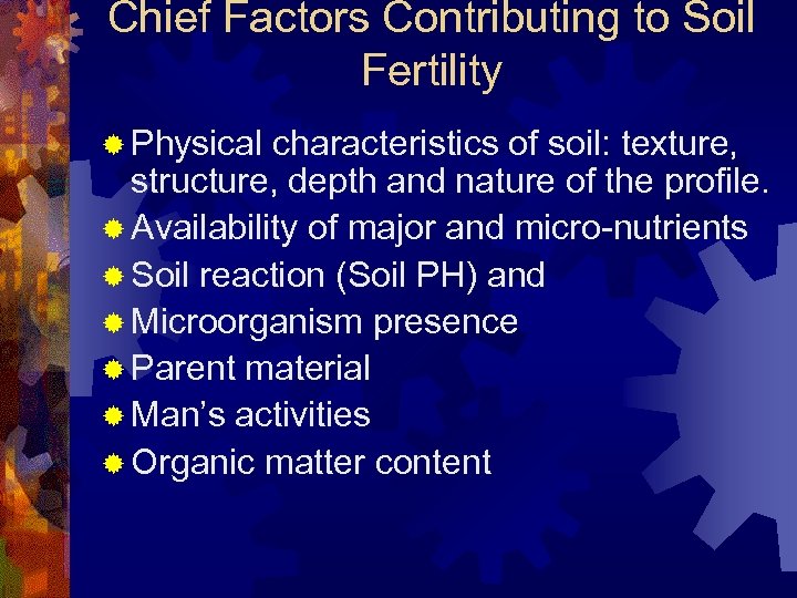 Chief Factors Contributing to Soil Fertility ® Physical characteristics of soil: texture, structure, depth