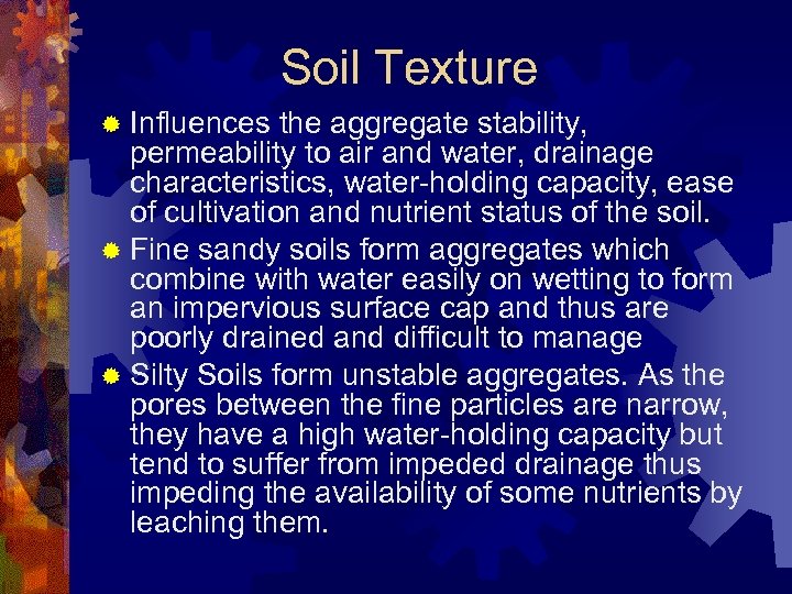 Soil Texture ® Influences the aggregate stability, permeability to air and water, drainage characteristics,