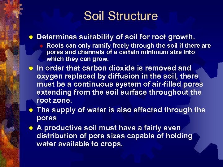 Soil Structure ® Determines suitability of soil for root growth. ® Roots can only