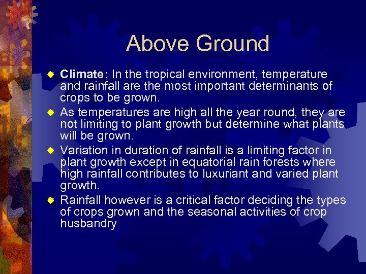 Above Ground Climate: In the tropical environment, temperature and rainfall are the most important