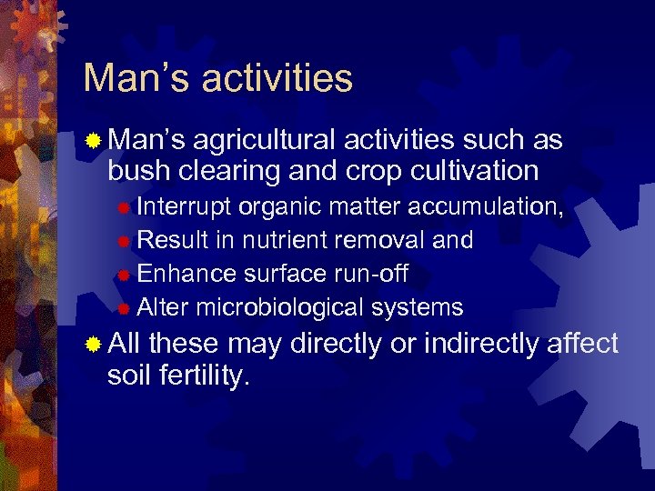 Man’s activities ® Man’s agricultural activities such as bush clearing and crop cultivation ®
