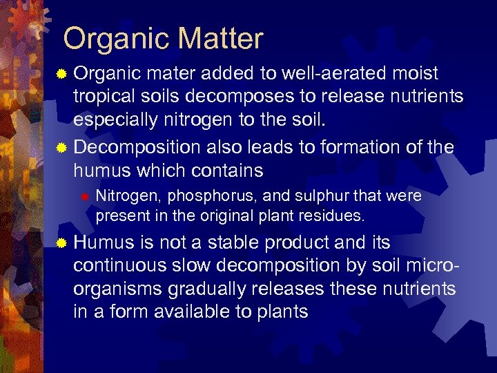 Organic Matter ® Organic mater added to well-aerated moist tropical soils decomposes to release