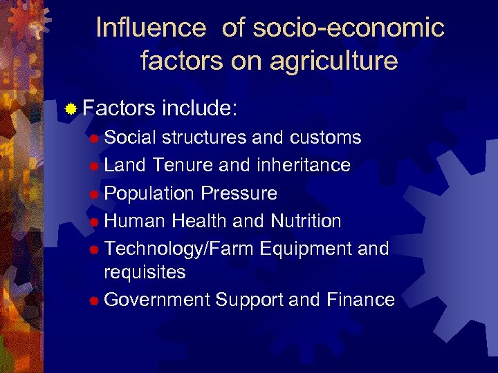 Influence of socio-economic factors on agriculture ® Factors ® Social include: structures and customs