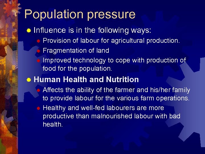 Population pressure ® Influence is in the following ways: Provision of labour for agricultural
