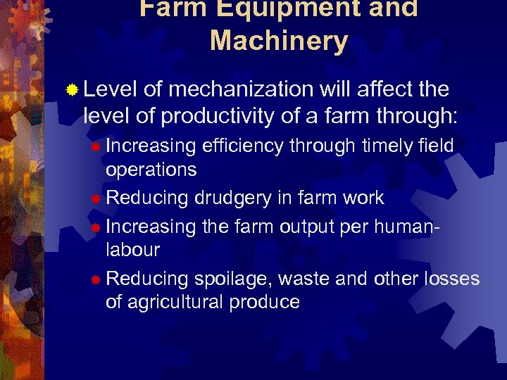Farm Equipment and Machinery ® Level of mechanization will affect the level of productivity