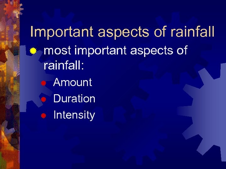 Important aspects of rainfall ® most important aspects of rainfall: ® ® ® Amount