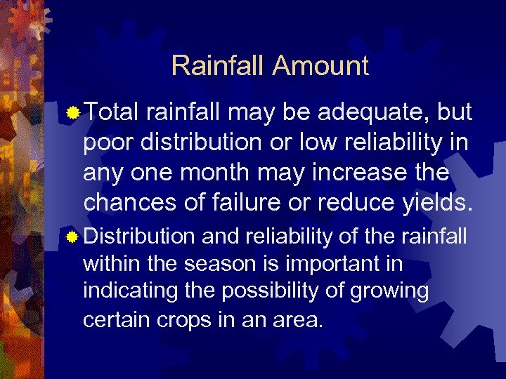 Rainfall Amount ® Total rainfall may be adequate, but poor distribution or low reliability